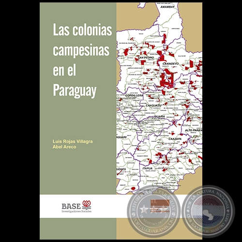 LAS COLONIAS CAMPESINAS EN PARAGUAY - Autores: ABEL ARECO / LUIS ROJASBAS - Año 2017